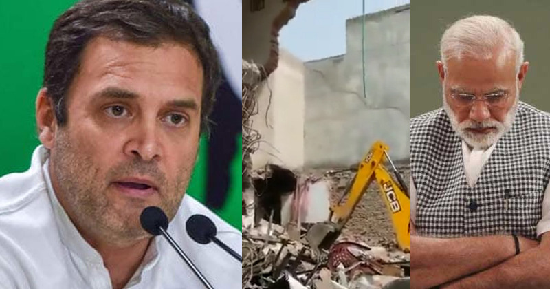 'ഇത് അനീതി, ക്രൂരന്മാരായ ഭരണാധികാരികള്‍ക്ക് മാത്രമേ ജനങ്ങളുടെ ജീവിതത്തിലേക്ക് ബുള്‍ഡോസർ പായിക്കാന്‍ കഴിയൂ': രാഹുല്‍ ഗാന്ധി